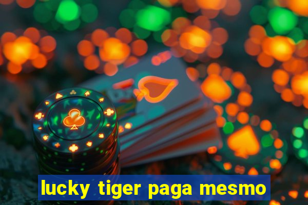 lucky tiger paga mesmo